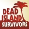 Dead Island: Survivors (AppStore Link) 