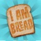 I am Bread (AppStore Link) 